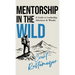 Mentorship in the Wild: A Guide to Leadership, Adventure and Wonder