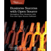 Business Success with Open Source: Strengthen Your Business with Free and Open Source Software