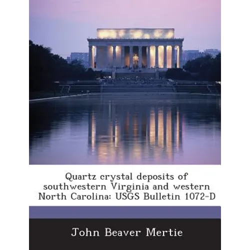 Quartz Crystal Deposits of Southwestern Virginia and Western North Carolina: Usgs Bulletin 1072-D