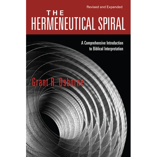 The Hermeneutical Spiral: A Comprehensive Introduction to Biblical Interpretation