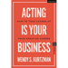 Acting Is Your Business: How to Take Charge of Your Creative Career