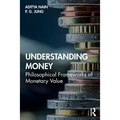Understanding Money: Philosophical Frameworks of Monetary Value