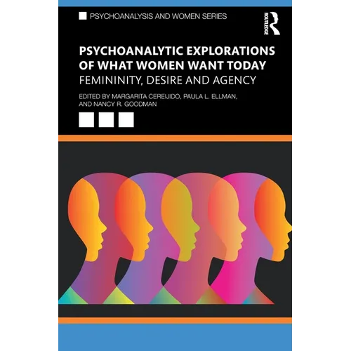 Psychoanalytic Explorations of What Women Want Today: Femininity, Desire and Agency