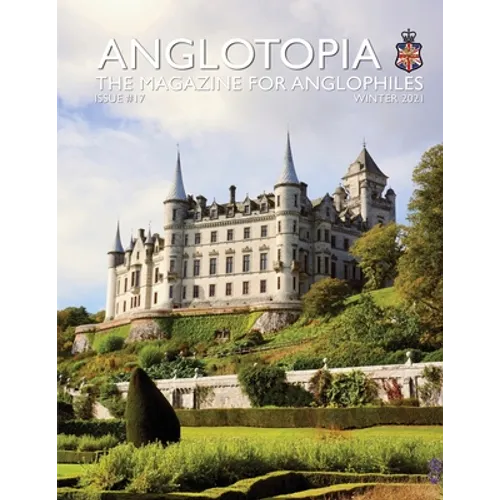 Anglotopia Print Magazine - Issue 17 - The Magazine for Anglophiles