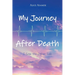 My Journey After Death: I Saw the Other Side