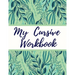 My Cursive Workbook: Cursive Letter Tracing Book for Teens, Adults, School Kids