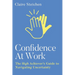 Confidence at Work: The High Achiever's Guide to Navigating Uncertainty