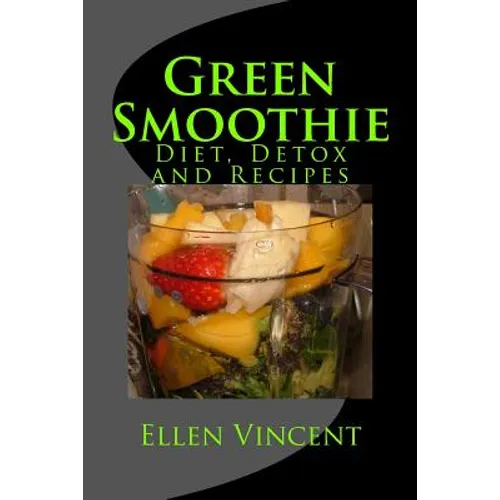 Green Smoothie: Diet, Detox and Recipes