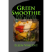 Green Smoothie: Diet, Detox and Recipes