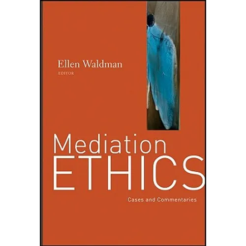Mediation Ethics: Cases and Commentaries
