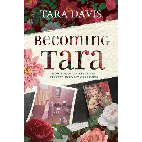 Becoming Tara: How I Found Myself and Stepped Into My Greatness