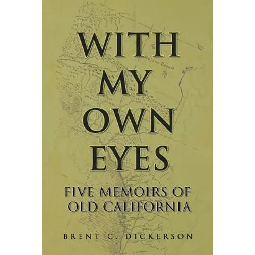 With My Own Eyes: Five Memoirs of Old California