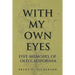 With My Own Eyes: Five Memoirs of Old California