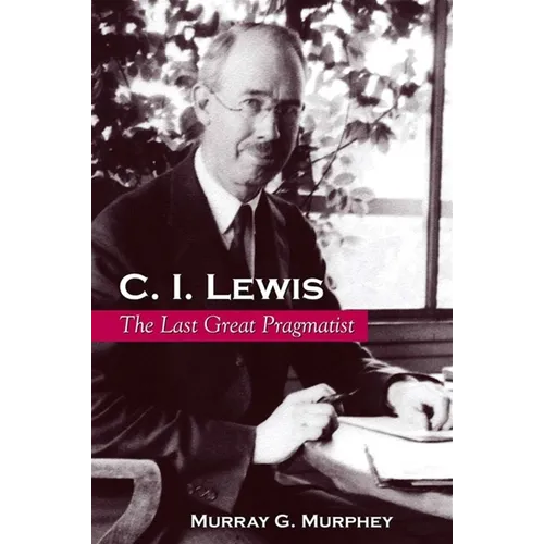 C. I. Lewis: The Last Great Pragmatist