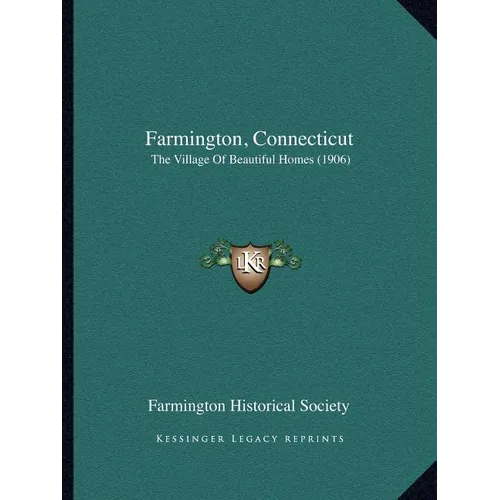 Farmington, Connecticut: The Village Of Beautiful Homes (1906)