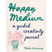 Happy Medium: A Guided Creativity Journal