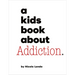 A Kids Book about Addiction