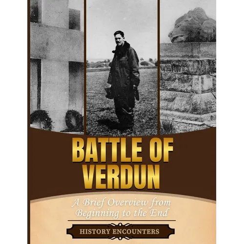 Battle of Verdun: A Brief Overview from Beginning to the End