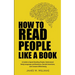 How to Read People Like a Book: A Guide to Speed-Reading People, Understand Body Language and Emotions, Decode Intentions, and Connect Effortlessly