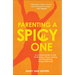 Parenting a Spicy One: A Compassionate Guide for Raising a Deep-Feeling and Wonderfully Strong-Willed Kid