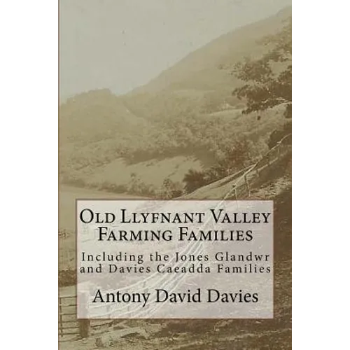 Old Llyfnant Valley Farming Families: Including the Jones Glandwr and Davies Caeadda Families