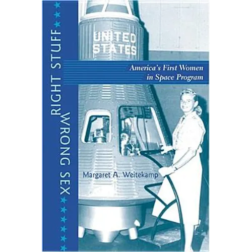 Right Stuff, Wrong Sex: America's First Women in Space Program (Revised)