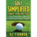 Golf Simplified: Eliminate Strokes Right Away: 21 Simple and Effective Tips To Help You Instantly Improve All Aspects of Your Game