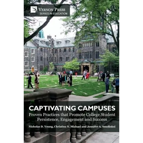 Captivating Campuses: Proven Practices that Promote College Student Persistence, Engagement and Success