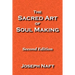 The Sacred Art of Soul Making: Second Edition