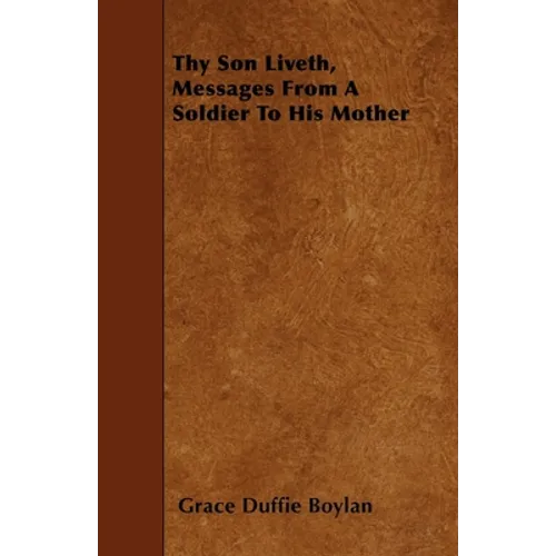 Thy Son Liveth, Messages From A Soldier To His Mother