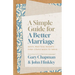 A Simple Guide for a Better Marriage: Quick, Practical Insights Every Couple Needs to Thrive