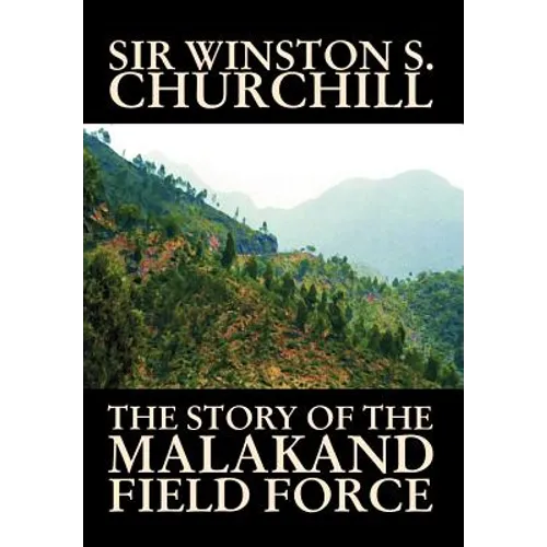 The Story of the Malakand Field Force by Winston S. Churchill, World and Miltary History
