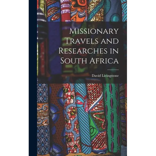 Missionary Travels and Researches in South Africa