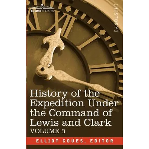 History of the Expedition Under the Command of Lewis and Clark, Vol.3