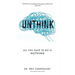 Unthink: All You Have To Do Is Nothing