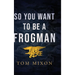 So You Want To Be a Frogman