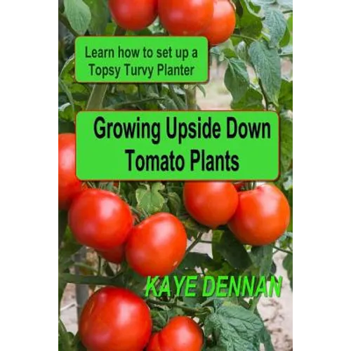 Growing Upside Down Tomato Plants: Learn How to Set Up a Topsy Turvy Planter