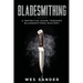 Bladesmithing: A Definitive Guide Towards Bladesmithing Mastery