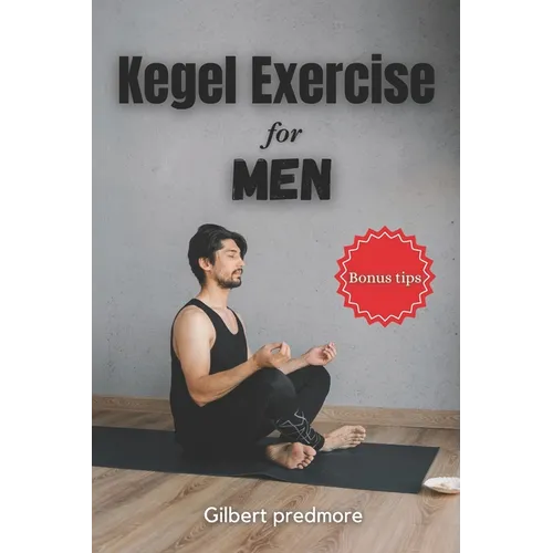 Kegel Exercise for Men: Beyond the Bedroom: The Unexpected Benefits of Kegel Exercises for Men
