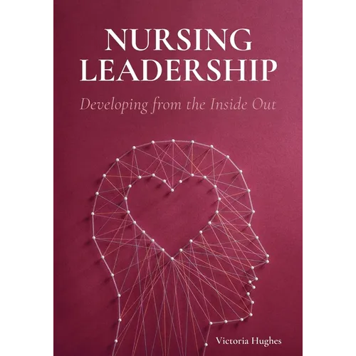 Nursing Leadership: Developing from the Inside Out