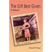 The Gift Best Given: A Memoir