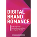 Digital Brand Romance: How to Create Lasting Relationships in a Digital World