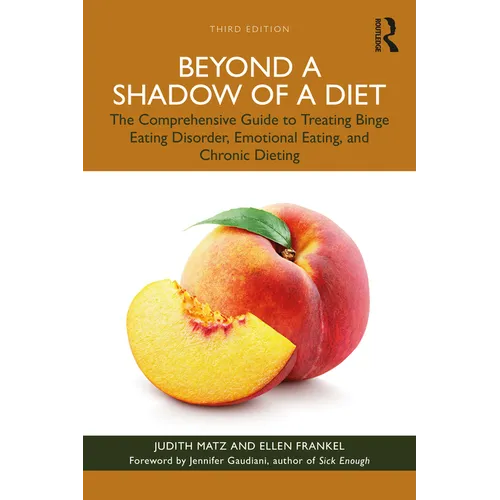 Beyond a Shadow of a Diet: The Comprehensive Guide to Treating Binge Eating Disorder, Emotional Eating, and Chronic Dieting.