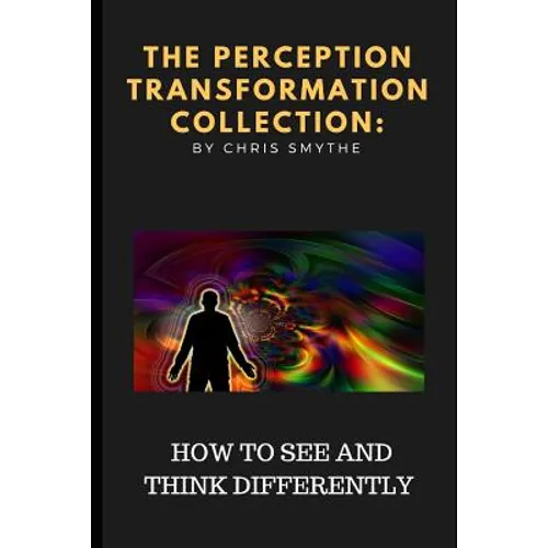 The Perception Transformation Collection: - How to See and Think Differently