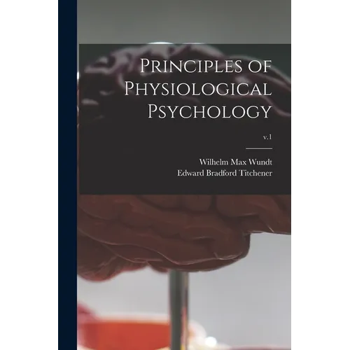 Principles of Physiological Psychology; v.1