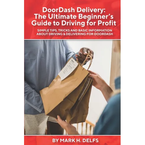 DoorDash Delivery: The Ultimate Getting Started Guide to Driving for Profit