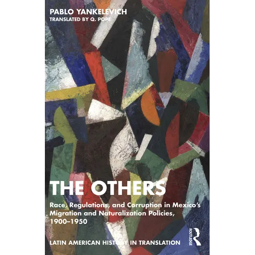 The Others: Race, Regulations, and Corruption in Mexico's Migration and Naturalization Policies, 1900-1950