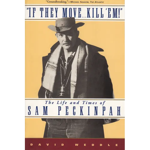 If They Move... Kill 'Em!: The Life and Times of Sam Peckinpah