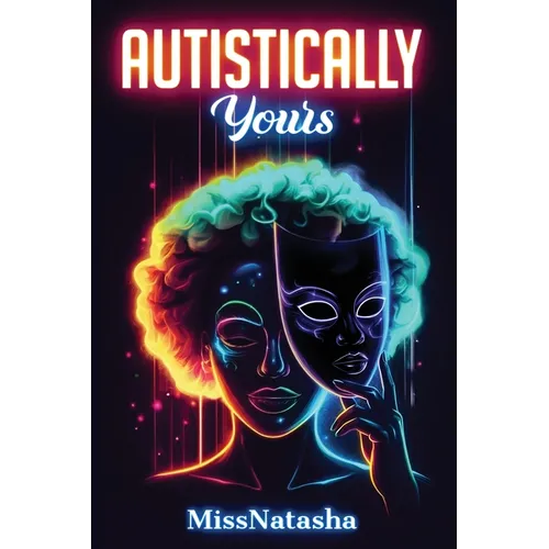 Autistically Yours: A Path to Becoming Your Best Self Inside and Out