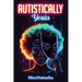 Autistically Yours: A Path to Becoming Your Best Self Inside and Out